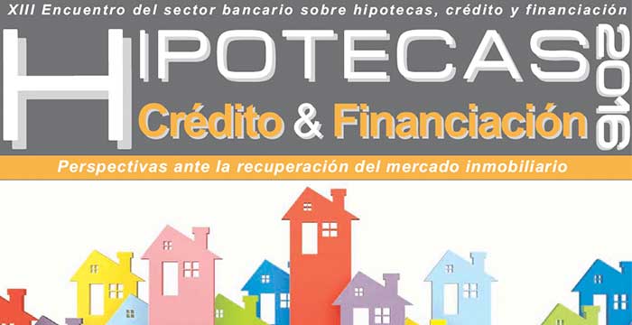 XIII Encuentro del sector bancario sobre hipotecas, crédito y financiación 2016