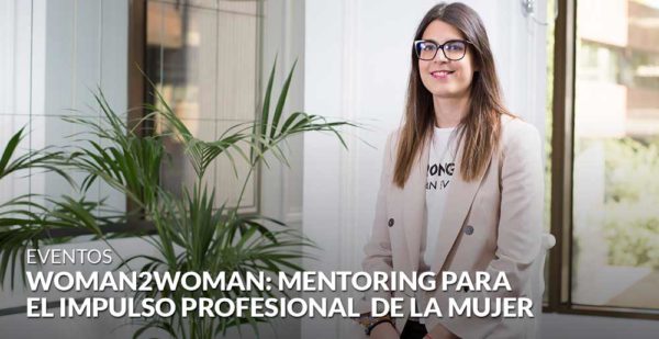 Woman2Woman: Mentoring para impulsar a la mujer en su trayectoria profesional