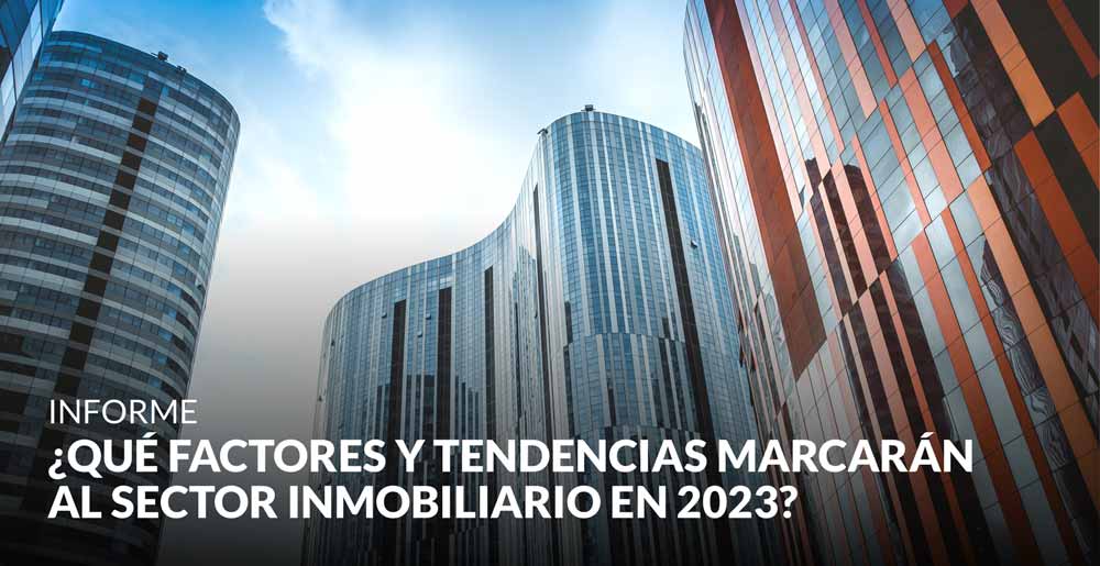¿Qué factores y tendencias marcarán al sector inmobiliario en 2023?