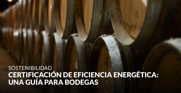 Certificación de eficiencia energética: una guía para bodegas